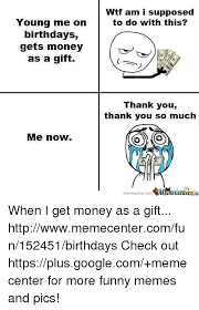 We did not find results for: Young Me On Birthdays Gets Money As A Gift Me Now Wtf Am I Supposed To Do With This Thank You Thank You So Much O Os Memecentercom Nmeme When I Get