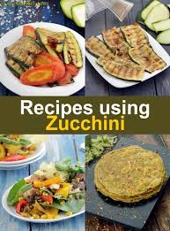 139 Zucchini Recipes Zucchini Recipes Indian Zucchini Recipes Recipe Using Zucchini