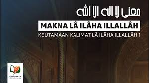 Baik dia manusia, benda mati, orang soleh, nabi, maupun malaikat. 1 Keutamaan Kalimat La Ilaha Illallah 1 Makna La Ilaha Illallah Youtube