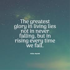 Nelson Mandela Quotes The Greatest Glory In Living Lies Not In Never Falling Nelson Mandela Quotes Mandela Quotes Nelson Mandela