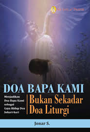 Karena doa tersebut berdasarkan keinginan, ambisi, ketamakan. Jual Buku Doa Bapa Kami Bukan Sekadar Doa Liturgi Menjadikan Doa Bapa Kami Sebagai Gaya Hidup Doa Sehari Hari Oleh Jonar S Gramedia Digital Indonesia