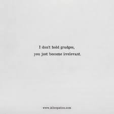 Quotes Of The Day I Don T Hold Grudges You Just Become Irrelevant Allcupation Optimized Resume Templates For Higher Employability