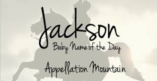 I know that in our case this influenced our family especially when female stars had male sounding names as surnames so girls became like boys! Jackson Baby Name Of The Day Appellation Mountain
