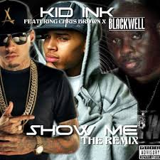 Show Me Remix Ft Chris Brown X Kid Ink By Blackwell Reverbnation