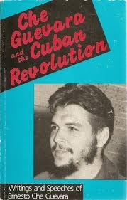 Che Guevara and the Cuban Revolution: writings and speeches of Ernesto Che  Guevara --