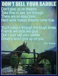 Don T Sell Your Saddle I Have Heard This Quote Forever Don T Ever Give Up On Your Dreams Just Inspirational Horse Quotes Horse Riding Quotes Horse Quotes