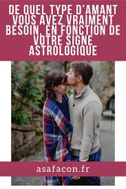 de quel type d amant vous avez vraiment besoin en fonction de votre signe astrologique signe astrologique astrologie signe astrologique amour