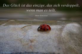Das Gluck Ist Das Einzige Das Sich Verdoppelt Wenn Man Es Teilt Weisheiten Zitate Gluck Zitate Zitate