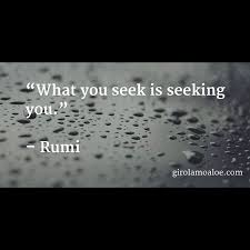 Check spelling or type a new query. Girolamo Aloe On Instagram What You Seek Is Seeking You Rumi Quotes The Wisdom Of Rumi Has Not Time Like For Spiritual Quotes Amazing Quotes Quotes