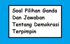 Soal pengetahuan umum indonesia pilihan ganda dan kunci jawaban. Soal Pilihan Ganda Dan Jawaban Tentang Demokrasi Terpimpin Pilihan Ganda