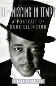 Reminiscing in Tempo: A Portrait of Duke Ellington by Stuart Nicholson