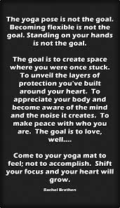The Yoga Pose Is Not The Goal Becoming Flexible Is Not The Goal Standing On Your Hands Is Not The Goal The Goal Is To Yoga Mat Quotes Yoga Words