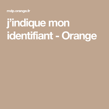 Orange et moi mot de passe. J Indique Mon Identifiant Orange Createur De Mode Orange Stockage De Bois De Chauffage