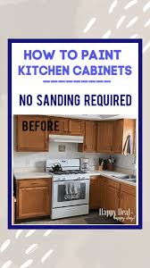 Learn how to make your cabinets darker without sanding. How To Paint Kitchen Cabinets Without Sanding Happy Deal Happy Day Kitchen Paint Painting Kitchen Cabinets Kitchen Cabinets