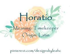 Baby Boy Name Horatio Meaning Timekeeper Origin Latin Www Pinterest Com Designsbyleahc Baby Names And Meanings Names With Meaning Baby Boy Names