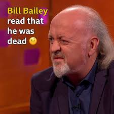 Bill Bailey is not dead. We repeat, Bill Bailey is NOT dead.