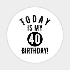 Sure most of these quotes are mostly funny jabs at growing older, but some also celebrate the fact that at 40 you're finally starting to grow up. Today Is My 40th Birthday 40 Years Old Funny Quote Tee 40th Birthday Gift Idea Magnet Teepublic