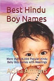 Here's a bit about the you may choose your baby boy's name for different reasons. Amazon Com Best Hindu Boy Names More Than 26 000 Popular Hindu Baby Boy Names With Meanings 9781791919887 Amrahs Atina Books
