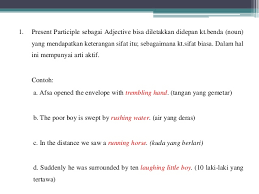 Setelah kita sudah mempelajari secara mendetail dari tense yang satu ini, mulai dari berikut ini adalah contoh paragraf yang bisa kita buat sebagai upaya untuk memperdalam pemahaman kita mengenai tense ini. Present Participle Past Participle Explanation Text