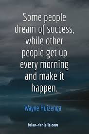 Some People Dream Of Success Others Make It Happen Be A Dreamer And Make It Happen Good Life Quotes Make It Happen Quotes Life Quotes