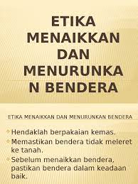 A) warna biru b) warna merah c) bulan sabit 9) berikut merupakan etika menaik dan menurunkan bendera kebangsaan, kecuali a) hendaklah berpakaian kemas b) menaik dan menurunkan bendera hendaklah dengan tertib secara. Etika Menaikkan Dan Menurunkan Bendera