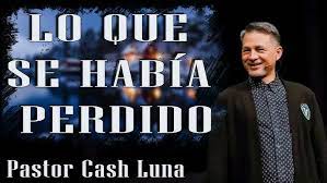 Pastor Cash Luna - Lo Que se Había Perdido - YouTube