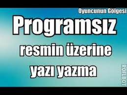 Programsiz Resmin Uzerine Yazi Yazmak Basit Youtube