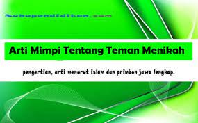 Atau hanya sekedar bunga tidur penghias mimpi saja? Arti Mimpi Tentang Teman Menikah Beserta Penjelasannya