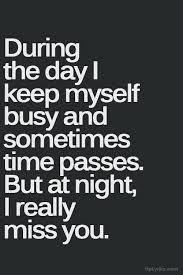 Night Time Is The Hardest Because There Are No Distractions Just The Darkness And An Empty Feel Missing You Quotes For Him Be Yourself Quotes Boyfriend Quotes
