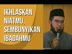 Ikhlaskan Niatmu Sembunyikan Ibadahmu Ustadz Nuzul Dzikri Youtube Youtube