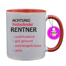 Träume gehen nie in rente. Achtung Freilaufender Rentner Tassen Mit Spruch Spruche Lustige 13 33