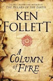 What are the best ken follett novels? A Column Of Fire By Ken Follett Waterstones