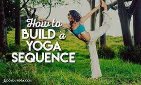 Build your own yoga routine. How To Build A Yoga Sequence Doyou