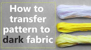 You can read more about that in the article pattern transfer on dark fabrics. How To Transfer Pattern To Dark Fabric Youtube