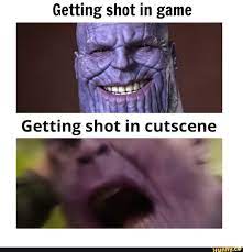 Getting Shot In Game Getting Shot In Cutscene Funny Relatable Memes Memes Avengers Funny