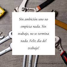 La fecha tiene su origen en la huelga sindicalista que aconteció en chicago en 1886. Feliz Dia Del Trabajador Frases E Imagenes Para Felicitar