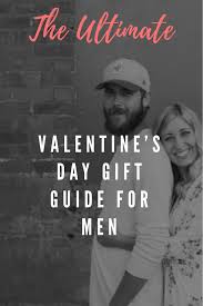 The Ultimate Valentine S Day Gift Guide For The Man In Your Life Best Presents For Guys Mens Valentines Gifts Gifts For Your Boyfriend Valentine Gifts