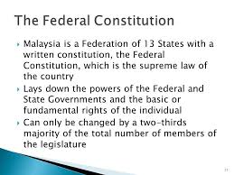 Malaysia is a federation (as stated in article 1) comprising of 13 states. What Is Federal Constitution Malaysia