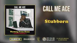 But what was more important was the music. Call Me Ace Stubborn Lyrics Genius Lyrics