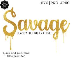 Download Savage Classy Bougie Ratchet Svg Savage Dripping Svg Savage Etsy Savage Classy Bougie Ratchet Svg Classy Bougie Ratchet Svg Classy Bougie Ratchet