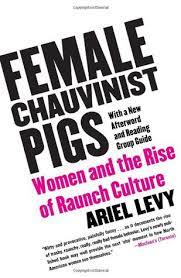 Subscribe to america's largest dictionary and get thousands more definitions and advanced search—ad free! Female Chauvinist Pigs Women And The Rise Of Raunch Culture By Ariel Levy