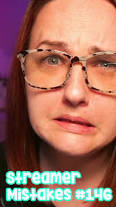Streamer Mistakes # 146