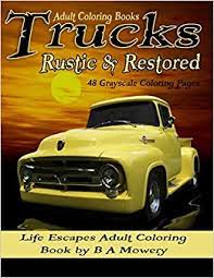 See actions taken by the people who manage and post content. Amazon Com Adult Coloring Books Trucks Rustic Restored 48 Grayscale Coloring Pages Of Old Rustic Restored Trucks Like Ford Chevy Dodge Studabaker And More 9781791873141 Mowery B A Hawthorne Kimberly Books