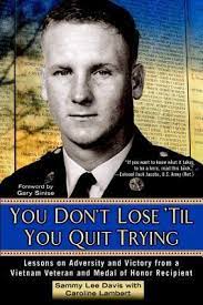 Sammy lee davis is often described as the real forrest gump.. You Don T Lose Til You Quit Trying Lessons On Adversity And Victory From A Vietnam Veteran And Medal Of Honor Recipient By Sammy Lee Davis