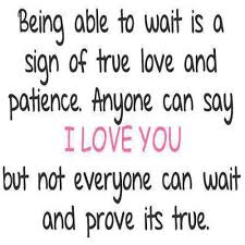Waiting Is A Sign Of True Love And Patience Quotes Pin By Danielle Camia On Quotes Sayings That Are Sooo Me Signs Of True Love Words Of Wisdom Words