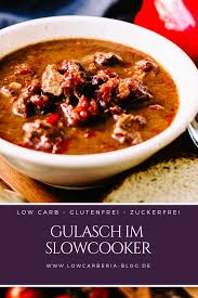 Saftiges Gulasch Im Slowcooker Rezept Gulasch Rezepte Slow Cooking