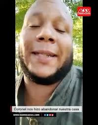 Coronel nos hizo abandonar nuestra casa, andamos en los montes.