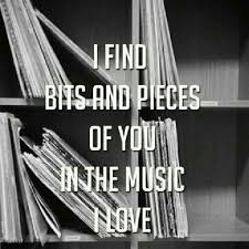 Bits And Pieces Song I Find Bits Pieces Of You In The Music I Love Music Quotes Quotes To Live By Me Quotes