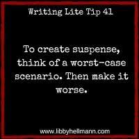 Writing Lite Tip 41 To Create Suspense First Think Of A Worst Case Scenario Book Writing Tips Writing Tips Writing Quotes