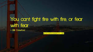 Идиоматический перевод fight fire with fire. Not Fighting Fire With Fire Quotes Top 31 Famous Quotes About Not Fighting Fire With Fire